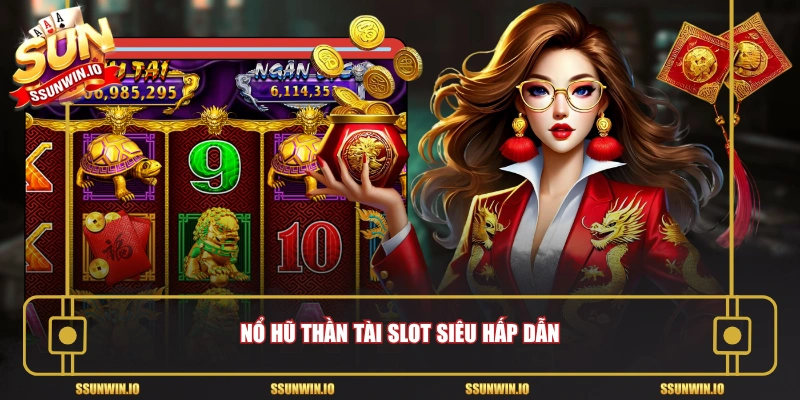 Nổ hũ Thần Tài slot siêu hấp dẫn